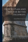How to Plan and Pay for Better Highways. Cover Image