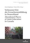 Verlassene Orte der Erwachsenenbildung in Deutschland / Abandoned Places of Adult Education in Canada By Bernd Käpplinger (Other), Bernd Käpplinger (Editor), Maren Elfert (Editor) Cover Image