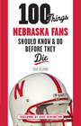 100 Things Nebraska Fans Should Know & Do Before They Die (100 Things...Fans Should Know) By Sean Callahan, Dave Rimington (Foreword by) Cover Image
