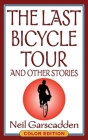 The Last Bicycle Tour and Other Stories: Color Edition By Neil Garscadden Cover Image