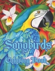 Songbirds Coloring Book: An Adult Coloring Book A Coloring Book Of Beautiful Birds Of Birds, Beautiful Flowers And Scenes Of Soothing Nature By Masuda Bibi Cover Image
