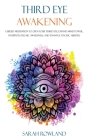 Third Eye Awakening: Guided Meditation to Open Your Third Eye, Expand Mind Power, Intuition, Psychic Awareness, and Enhance Psychic Abiliti Cover Image