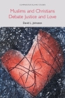 Muslims and Christians Debate Justice and Love (Comparative Islamic Studies) Cover Image