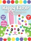 Happy Easter Dot Markers Activity Book for Toddlers: Ages 2 Plus - Large Dots - Over 30 Coloring Activity Pages for Kids Cover Image