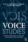 Voice Studies: Critical Approaches to Process, Performance and Experience (Routledge Voice Studies) Cover Image