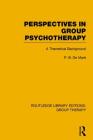 Perspectives in Group Psychotherapy: A Theoretical Background (Routledge Library Editions: Group Therapy) By P. B. de Maré Cover Image
