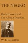The Negro: Black History and the African Diaspora By W. E. B. Du Bois Cover Image