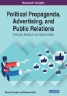 Political Propaganda, Advertising, and Public Relations: Emerging Research and Opportunities Cover Image
