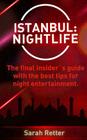Istanbul: Nightlife: The final insider´s guide written by locals in-the-know with the best tips for night entertainment. By Sarah Retter Cover Image