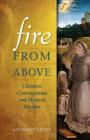 Fire from Above: Christian Contemplation and Mystical Wisdom Cover Image