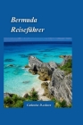 Bermuda-Reiseführer 2024: Entdecken Sie das Beste aus rosafarbenem Sand und türkisfarbenem Wasser mit versteckten Schätzen und wichtigen Reiseti Cover Image