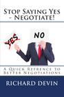 Stop Saying Yes - Negotiate!: A Quick Reference to Better Negotiations Cover Image