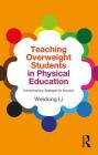Teaching Overweight Students in Physical Education: Comprehensive Strategies for Inclusion By Weidong Li Cover Image