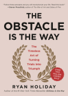 The Obstacle Is the Way: The Timeless Art of Turning Trials into Triumph By Ryan Holiday Cover Image