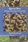 Queen Bee: Biology, Rearing and Breeding By David R. Woodward Cover Image