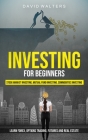 Investing for Beginners: Stock Market Investing, Mutual Fund Investing, Commodities Investing (Learn Forex, Options Trading, Futures and Real E By David Walters Cover Image