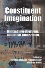 Constituent Imagination: Militant Investigations, Collective Theorization By Stevphen Shukaitis (Editor), David Graeber (Editor), Erika Biddle (Contribution by) Cover Image