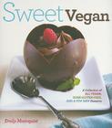 Sweet Vegan: A Collection of All Vegan, some Gluten-Free, and a Few Raw Desserts By Emily Mainquist Cover Image
