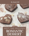 Hey! 365 Romantic Dessert Recipes: A Romantic Dessert Cookbook from the Heart! By Sarai Gill Cover Image