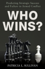 Who Wins?: Predicting Strategic Success and Failure in Armed Conflict By Patricia Sullivan Cover Image