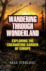 Wandering Through Wonderland: Exploring the Enchanting Garden of Europe Cover Image