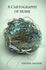 A Cartography of Home By Hayden Saunier, Diane Lockward (Editor) Cover Image