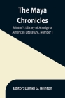 The Maya Chronicles; Brinton's Library Of Aboriginal American Literature, Number 1 By Daniel G. Brinton (Editor) Cover Image