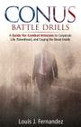 Conus Battle Drills: A Guide for Combat Veterans to Corporate Life, Parenthood, and Caging the Beast Inside By Louis Jonathan Fernandez Cover Image