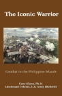 The Iconic Warrior: Combat in the Philippine Islands By Gene Klann Cover Image