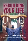 Rebuilding Your Life: 12 Benefits of Christian Redemption By Timothy Lanigan Cover Image