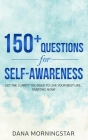 150+ Questions for Self-Awareness: Get the Clarity You Need to Live Your Best Life...Starting Now! By Dana Morningstar Cover Image