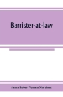 Barrister-at-law: an essay on the legal position of counsel in England By James Robert Vernam Marchant Cover Image