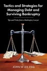 Tactics and Strategies for Managing Debt and Surviving Bankruptcy: Tips and Tricks from a Bankruptcy Lawyer Cover Image