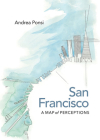 San Francisco: A Map of Perceptions By Andrea Ponsi Cover Image