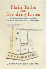 Plain Paths and Dividing Lines: Navigating Native Land and Water in the Seventeenth-Century Chesapeake (Early American Histories) By Jessica Lauren Taylor Cover Image