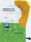 Bringing the Shovel Down (Pitt Poetry Series) By Ross Gay Cover Image