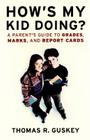 How's My Kid Doing?: A Parent's Guide to Grades, Marks, and Report Cards (Jossey-Bass Education) By Thomas R. Guskey Cover Image