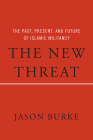 The New Threat: The Past, Present, and Future of Islamic Militancy By Jason Burke Cover Image