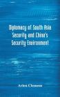 Diplomacy of South Asia Security and China's Security Environment By Arlen Clemens Cover Image
