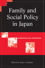 Family and Social Policy in Japan: Anthropological Approaches (Contemporary Japanese Society) By Roger Goodman (Editor) Cover Image