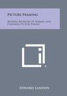Picture Framing: Modern Methods of Making and Finishing Picture Frames By Edward Landon Cover Image