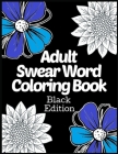 Adult Swear Word Coloring Book Black Edition: Release Your Anger Swear Words Coloring Book Cover Image