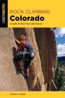 Rock Climbing Colorado: A Guide to More Than 1,800 Routes (State Rock Climbing) By Stewart M. Green Cover Image