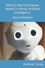 What A Worried Human Needs To Know: Artificial Intelligence (AI) Cover Image