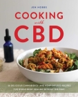 Cooking with CBD: 50 Delicious Cannabidiol- and Hemp-Infused Recipes for Whole Body Healing without the High By Jen Hobbs Cover Image