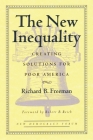 The New Inequality: Creating Solutions for Poor America (New Democracy Forum #1) By Richard Freeman, Joshua Cohen (Editor) Cover Image