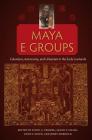 Maya E Groups: Calendars, Astronomy, and Urbanism in the Early Lowlands (Maya Studies) By David a. Freidel (Editor) Cover Image