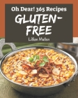 Oh Dear! 365 Gluten-Free Recipes: Greatest Gluten-Free Cookbook of All Time Cover Image