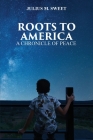 Roots To America By Julius Sweet Cover Image