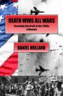 Death Wins All Wars: Resisting the Draft in the 1960s, a Memoir By Daniel Holland Cover Image